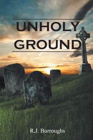 Unholy Ground de R. J. Burroughs