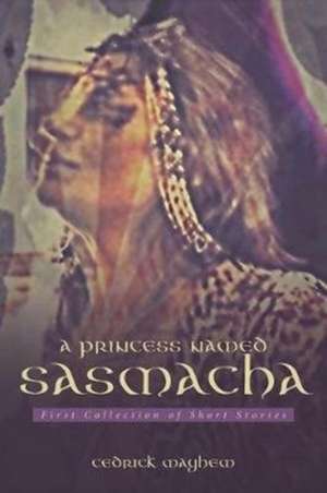 A PRINCESS NAMED SASMACHA de Cedrick Mayhem