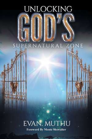 Unlocking God's Supernatural Zone de Evan. Muthu