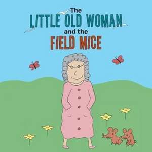 The Little Old Woman and the Field Mice de Doreen Haggerty