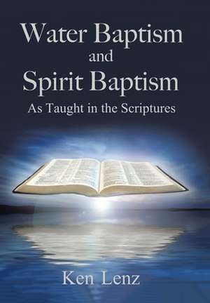 Water Baptism and Spirit Baptism de Ken Lenz