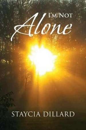 I'm Not Alone de Staycia Dillard