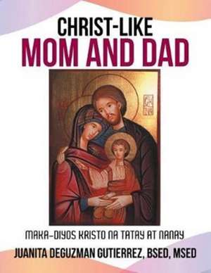 Christ-Like Mom and Dad de Juanita Gutierrez