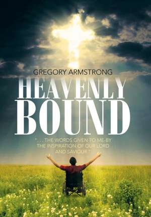 Heavenly Bound de Gregory Armstrong