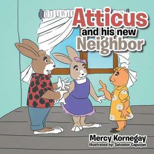 Atticus and His New Neighbor de Kornegay, Mercy