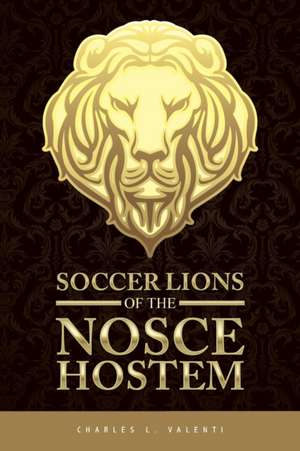 Soccer Lions of the Nosce Hostem de Charles L. Valenti