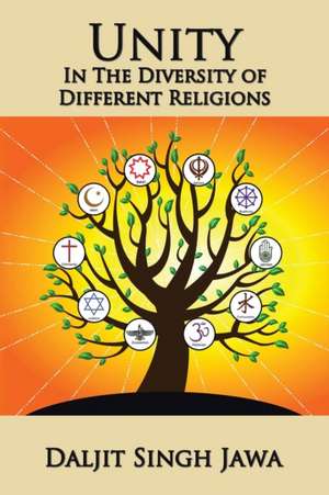 Unity in the Diversity of Different Religions de Daljit Singh Jawa