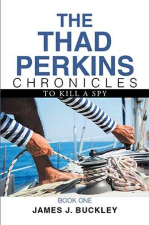 The Thad Perkins Chronicles de James J. Buckley