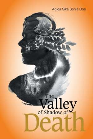 The Valley of Shadow of Death de Adjoa Sika Sonia Doe