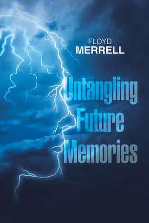 Untangling Future Memories de Floyd Merrell