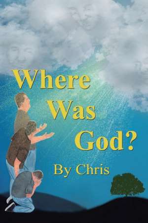 Where was God? de Chris