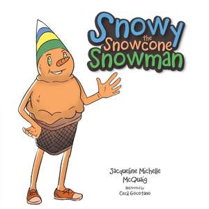 Snowy the Snowcone Snowman de Jacqueline Michelle McQuaig