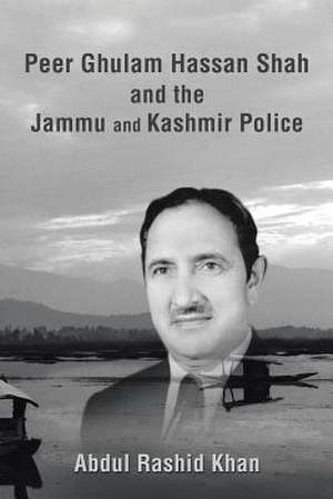 Peer Ghulam Hassan Shah and the Jammu and Kashmir Police de Abdul Rashid Khan