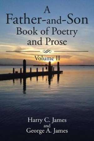 A Father-and-Son Book of Poetry and Prose de Harry C. James