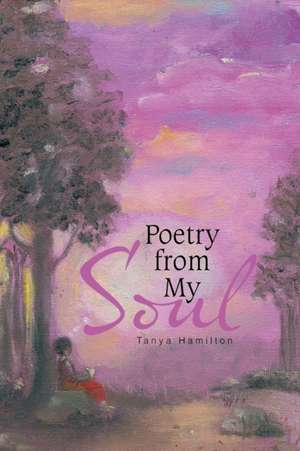 Poetry from My Soul de Tanya Hamilton