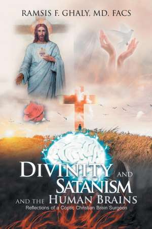 Divinity and Satanism and the Human Brains de MD FACS Ramsis Ghaly