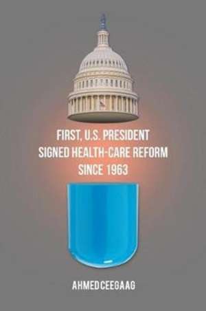 First, U.S. President Signed Health-Care Reform Since 1963 de Ahmed Ceegaag