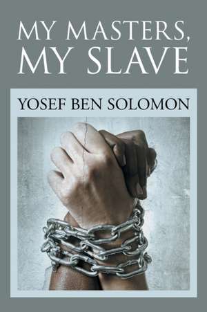 My Masters, My Slave de Yosef Ben Solomon
