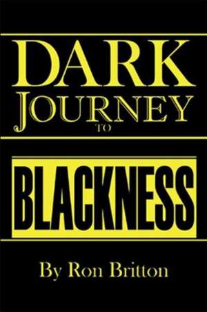 Dark Journey to Blackness de Ron Britton