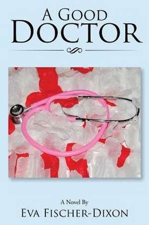 A Good Doctor de Eva Fischer-Dixon