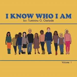 I Know Who I Am de Tumininu O. Ojelade