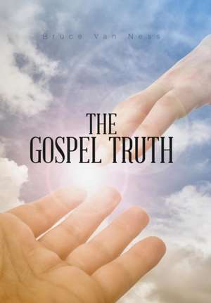 The Gospel Truth de Bruce van Ness
