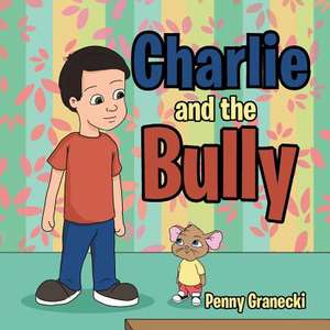 Charlie and the Bully de Penny Granecki