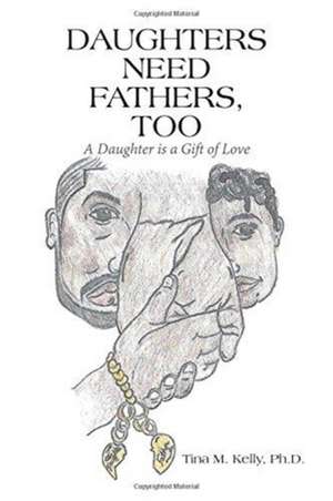 Daughters Need Fathers, Too de Kelly Ph. D., Tina M.