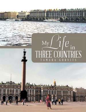 My Life in Three Countries de Tamara Gurvits