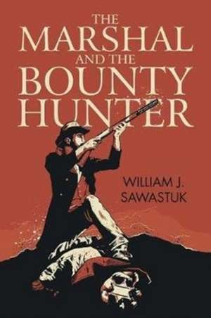 The Marshal and the Bounty Hunter de Sawastuk, William J.