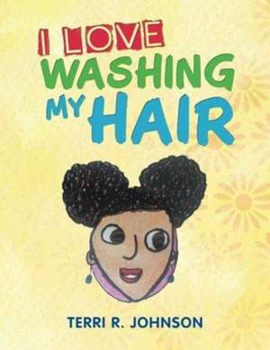 I Love Washing My Hair de Johnson, Terri R.