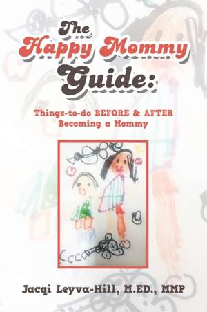 The Happy Mommy Guide de Jacqi Leyva-Hill M. ED. MMP