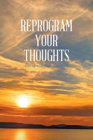 Dann, L: Reprogram Your Thoughts