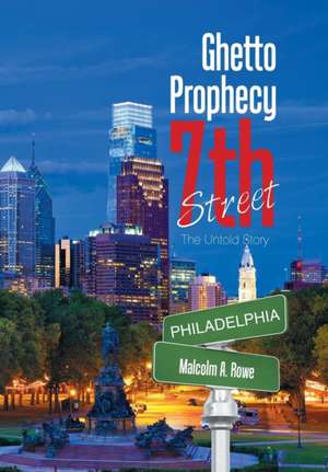 Ghetto Prophecy 7Th Street de Malcolm A. Rowe