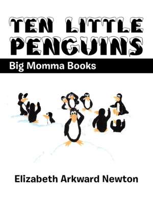 Ten Little Penguins de Elizabeth Arkward Newton