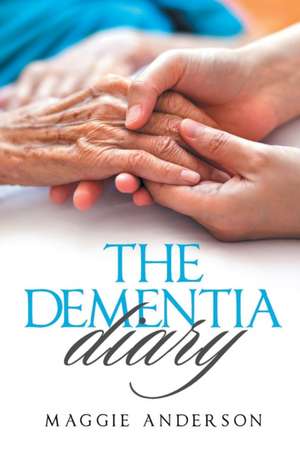 The Dementia Diary de Maggie Anderson