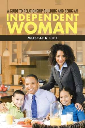 A Guide to Relationship Building and Being an Independent Woman de Mustafa Life