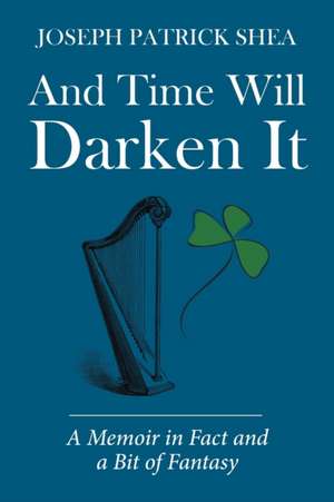 And Time Will Darken It de Joseph Patrick Shea