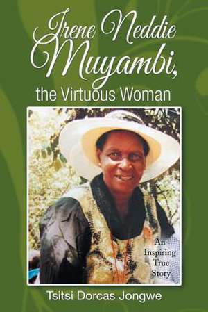 Irene Neddie Muyambi, the Virtuous Woman de Jongwe, Tsitsi Dorcas