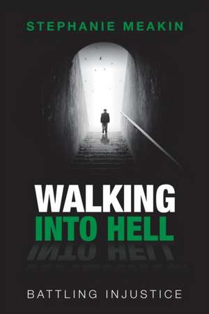 Walking into Hell de Stephanie Meakin