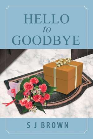 Hello to Goodbye de S. J. Brown