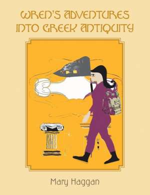 Wren's Adventures into Greek Antiquity de Mary Haggan