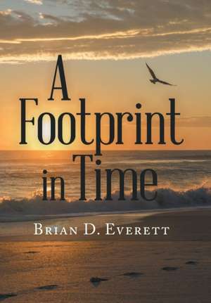 A Footprint in Time de Brian D. Everett