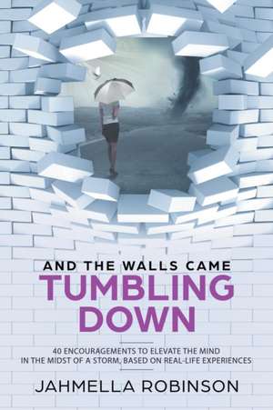 And the Walls Came Tumbling Down de Jahmella Robinson