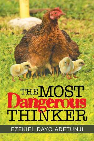 The Most Dangerous Thinker de Ezekiel Dayo Adetunji