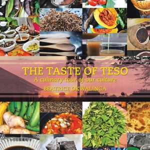 The Taste of Teso de Beatrice Okwalinga