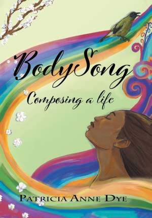 Bodysong de Patricia Anne Dye