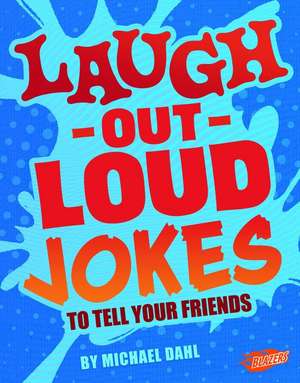 Laugh-Out-Loud Jokes to Tell Your Friends de Michael Dahl