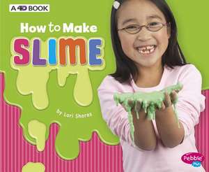 How to Make Slime: A 4D Book de Lori Shores