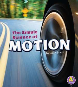 The Simple Science of Motion de Emily James